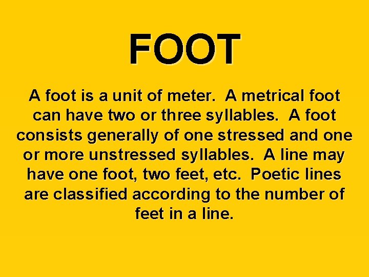 FOOT A foot is a unit of meter. A metrical foot can have two