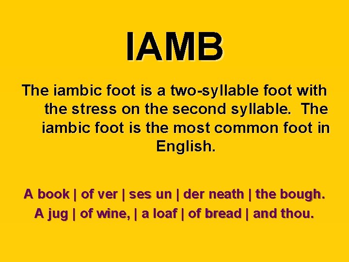 IAMB The iambic foot is a two-syllable foot with the stress on the second