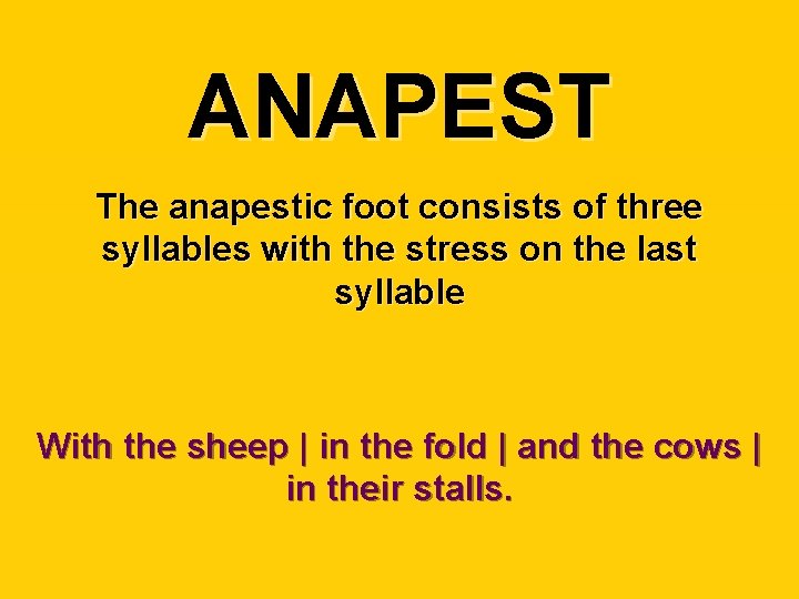 ANAPEST The anapestic foot consists of three syllables with the stress on the last