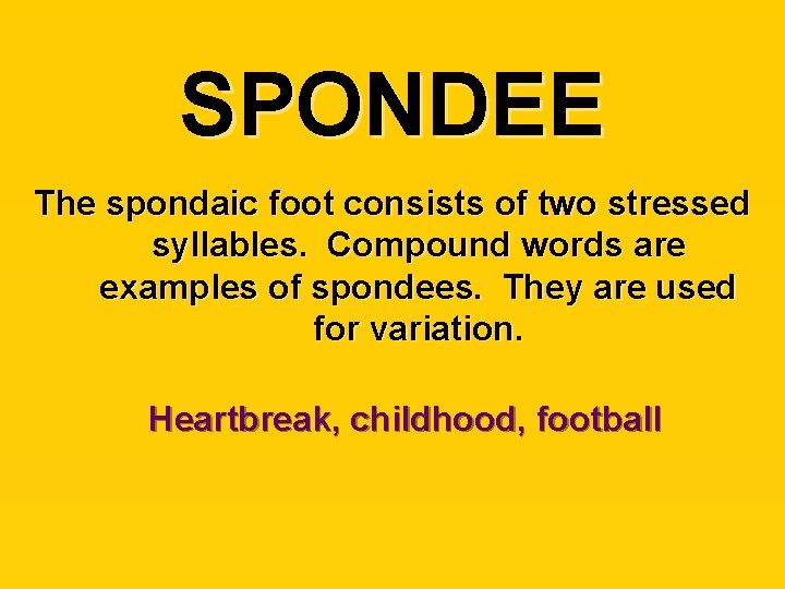 SPONDEE The spondaic foot consists of two stressed syllables. Compound words are examples of