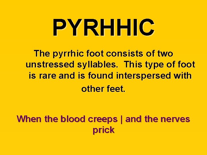 PYRHHIC The pyrrhic foot consists of two unstressed syllables. This type of foot is