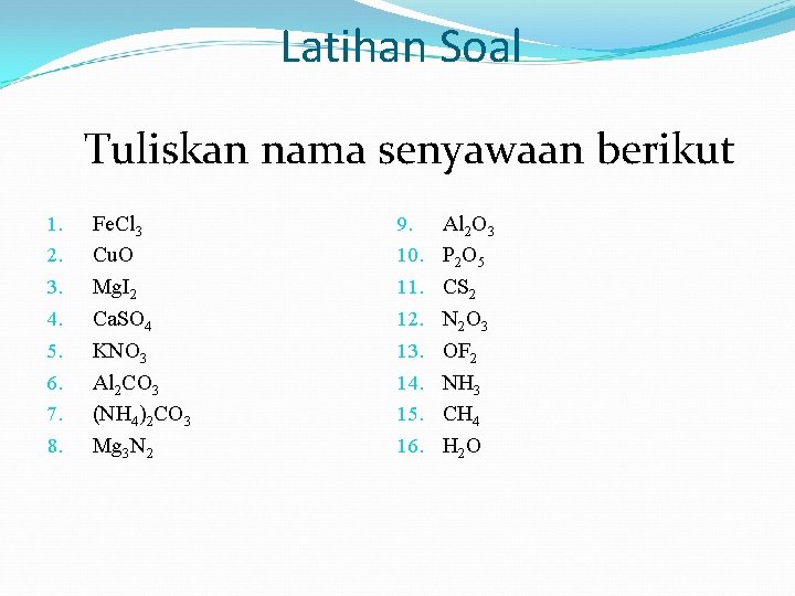 Latihan Soal Tuliskan nama senyawaan berikut 1. 2. 3. 4. 5. 6. 7. 8.