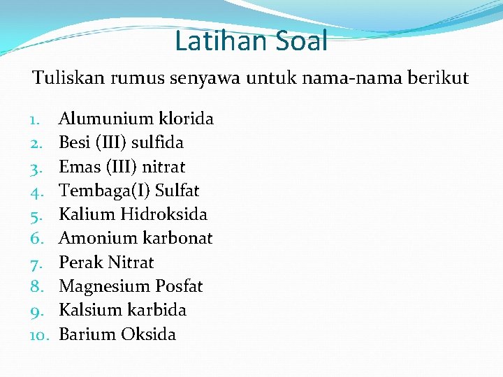 Latihan Soal Tuliskan rumus senyawa untuk nama-nama berikut 1. 2. 3. 4. 5. 6.