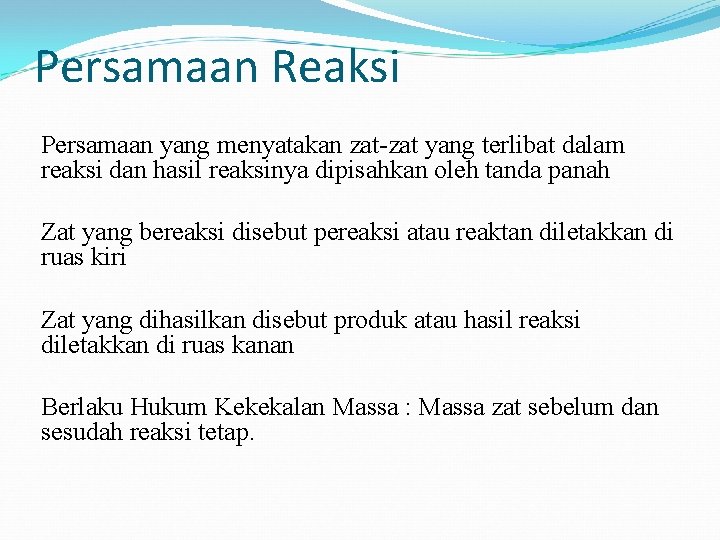 Persamaan Reaksi Persamaan yang menyatakan zat-zat yang terlibat dalam reaksi dan hasil reaksinya dipisahkan