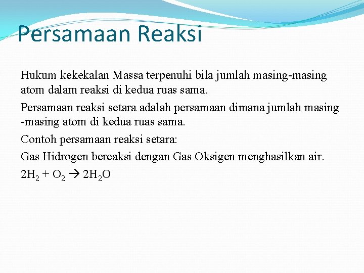 Persamaan Reaksi Hukum kekekalan Massa terpenuhi bila jumlah masing-masing atom dalam reaksi di kedua