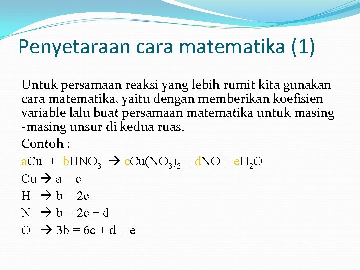 Penyetaraan cara matematika (1) Untuk persamaan reaksi yang lebih rumit kita gunakan cara matematika,