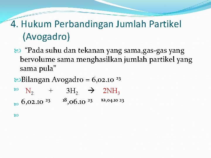 4. Hukum Perbandingan Jumlah Partikel (Avogadro) “Pada suhu dan tekanan yang sama, gas-gas yang