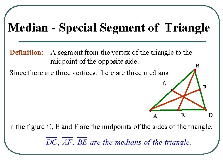 Median - Special Segment of Triangle Definition: A segment from the vertex of the
