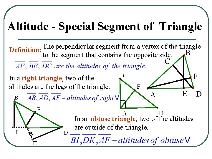 Altitude - Special Segment of Triangle Definition: The perpendicular segment from a vertex of