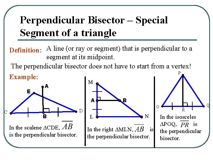 Perpendicular Bisector – Special Segment of a triangle Definition: A line (or ray or