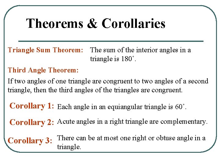 Theorems & Corollaries Triangle Sum Theorem: The sum of the interior angles in a