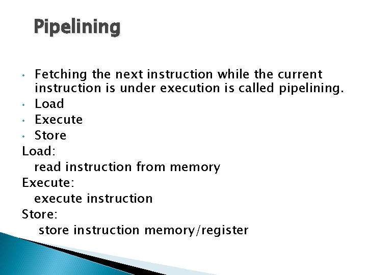 Pipelining Fetching the next instruction while the current instruction is under execution is called