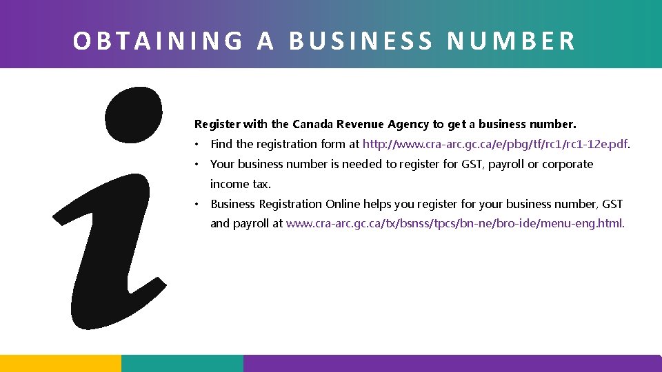 OBTAINING A BUSINESS NUMBER Register with the Canada Revenue Agency to get a business