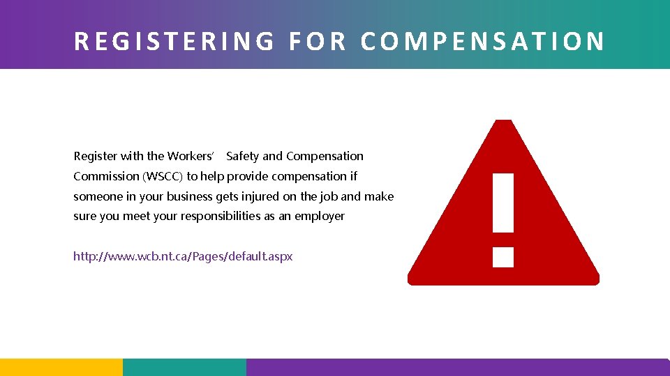 REGISTERING FOR COMPENSATION Register with the Workers’ Safety and Compensation Commission (WSCC) to help
