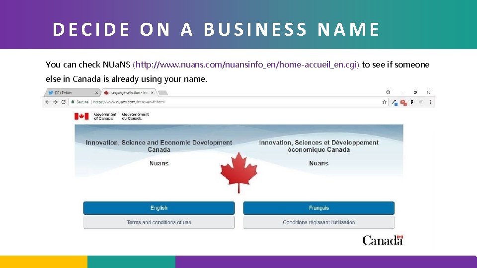 DECIDE ON A BUSINESS NAME You can check NUa. NS (http: //www. nuans. com/nuansinfo_en/home-accueil_en.