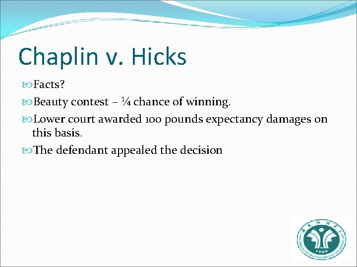 Chaplin v. Hicks Facts? Beauty contest – ¼ chance of winning. Lower court awarded