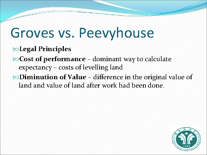 Groves vs. Peevyhouse Legal Principles Cost of performance – dominant way to calculate expectancy