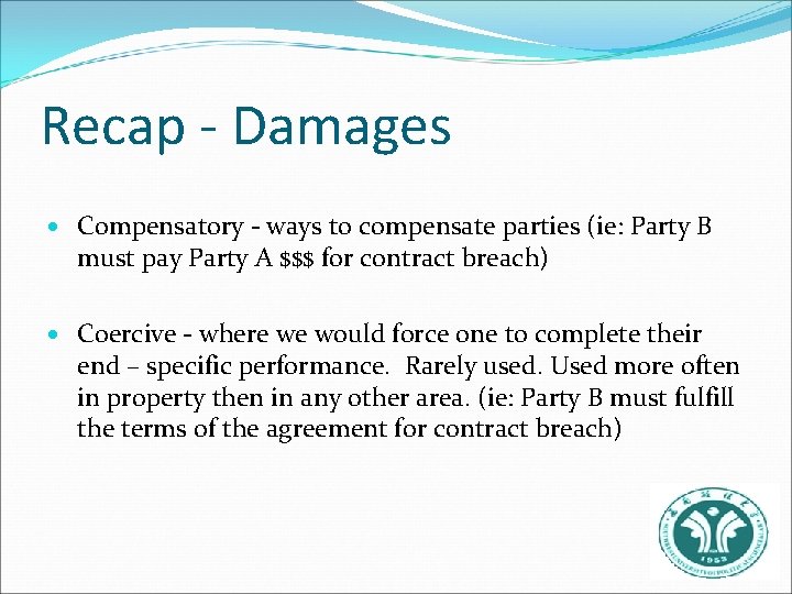 Recap - Damages Compensatory - ways to compensate parties (ie: Party B must pay