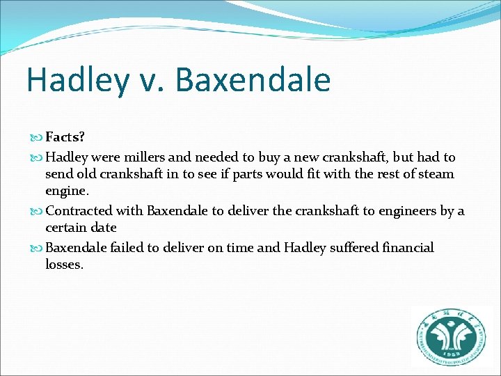 Hadley v. Baxendale Facts? Hadley were millers and needed to buy a new crankshaft,