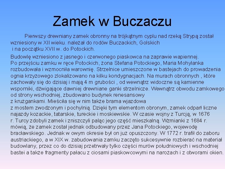 Zamek w Buczaczu Pierwszy drewniany zamek obronny na trójkątnym cyplu nad rzeką Strypą został