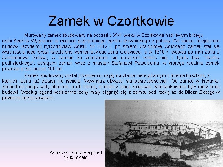 Zamek w Czortkowie Murowany zamek zbudowany na początku XVII wieku w Czortkowie nad lewym