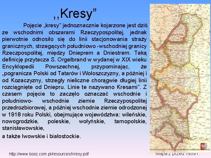 , , Kresy” Pojęcie „kresy” jednoznacznie kojarzone jest dziś ze wschodnimi obszarami Rzeczypospolitej, jednak