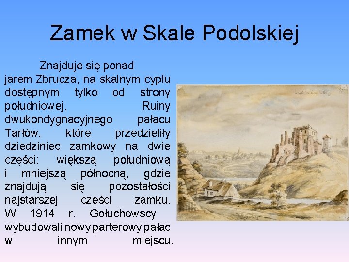 Zamek w Skale Podolskiej Znajduje się ponad jarem Zbrucza, na skalnym cyplu dostępnym tylko