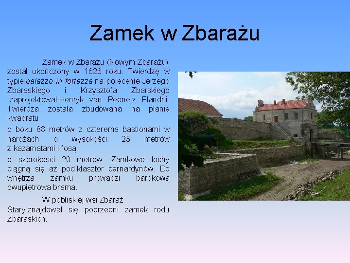 Zamek w Zbarażu (Nowym Zbarażu) został ukończony w 1626 roku. Twierdzę w typie palazzo