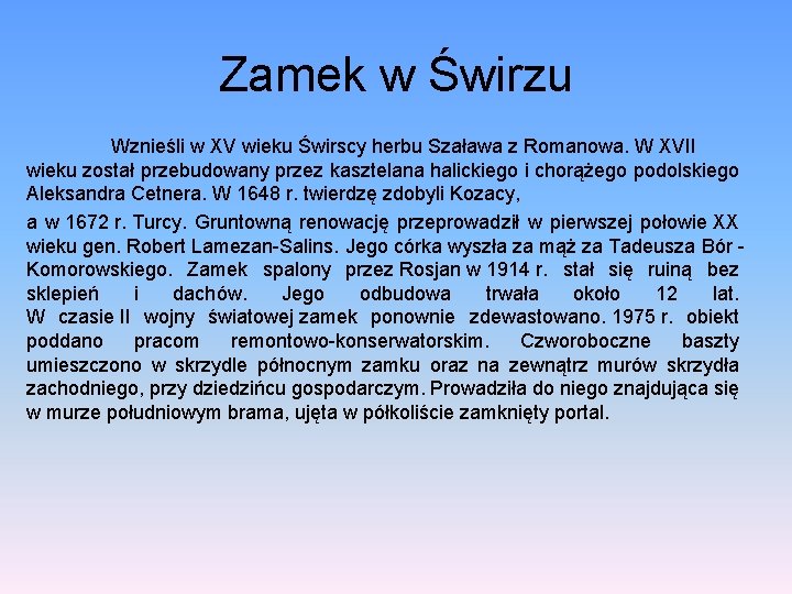 Zamek w Świrzu Wznieśli w XV wieku Świrscy herbu Szaława z Romanowa. W XVII