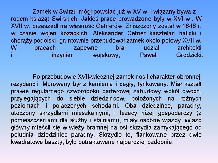 Zamek w Świrzu mógł powstać już w XV w. i wiązany bywa z rodem