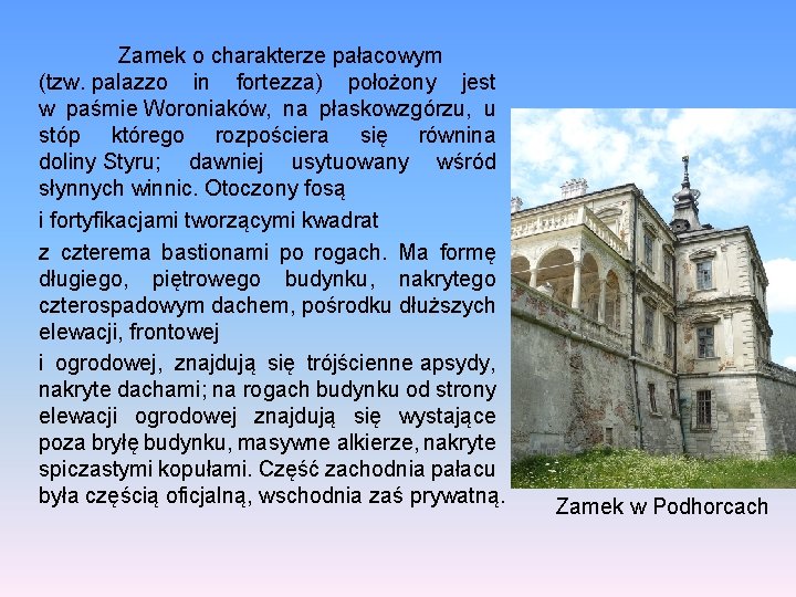 Zamek o charakterze pałacowym (tzw. palazzo in fortezza) położony jest w paśmie Woroniaków, na