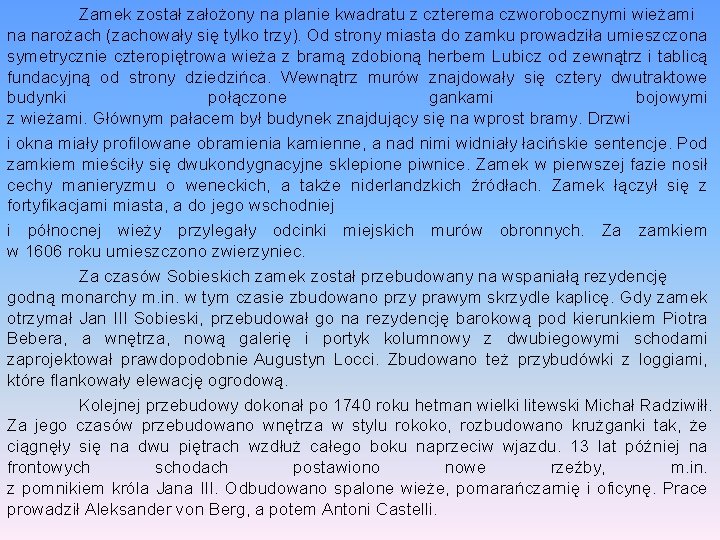 Zamek został założony na planie kwadratu z czterema czworobocznymi wieżami na narożach (zachowały się