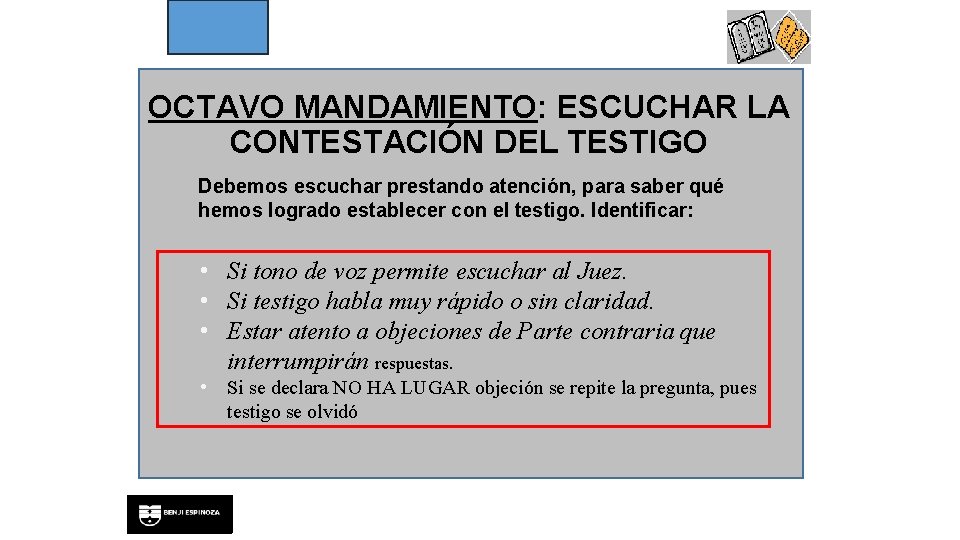 OCTAVO MANDAMIENTO: ESCUCHAR LA CONTESTACIÓN DEL TESTIGO Debemos escuchar prestando atención, para saber qué