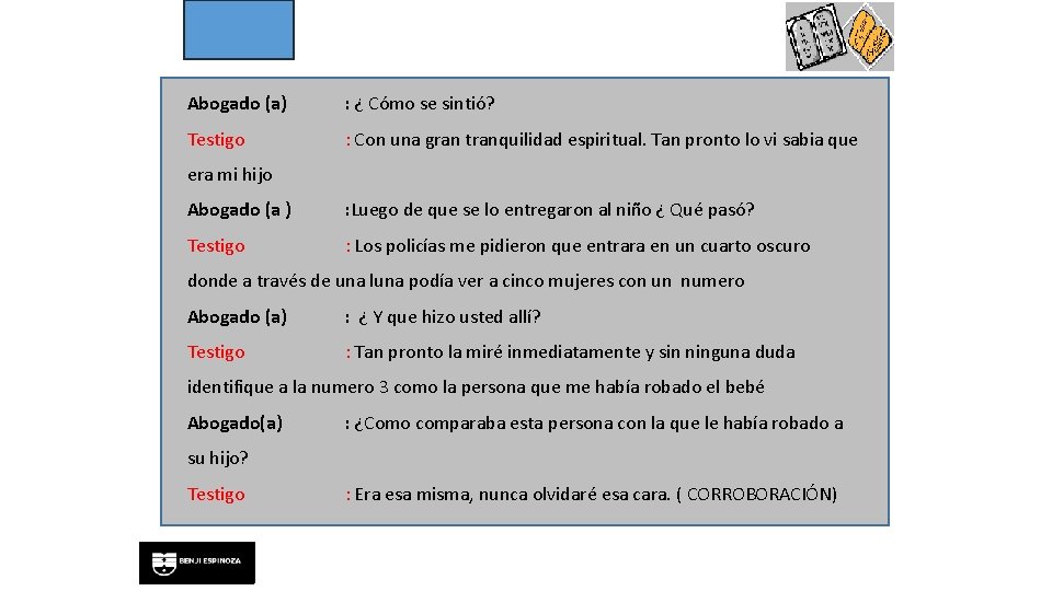 Abogado (a) : ¿ Cómo se sintió? Testigo : Con una gran tranquilidad espiritual.