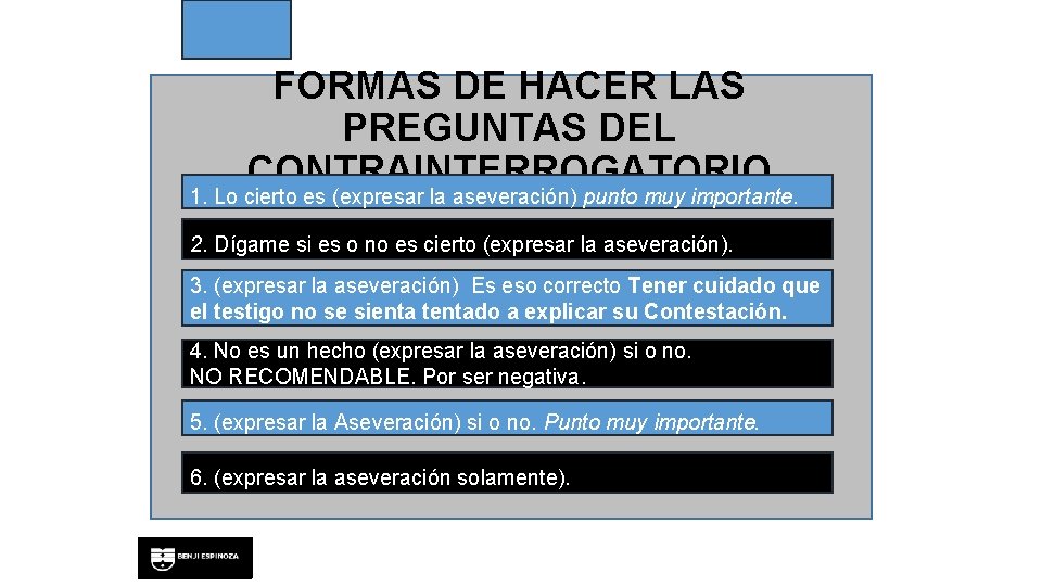 FORMAS DE HACER LAS PREGUNTAS DEL CONTRAINTERROGATORIO 1. Lo cierto es (expresar la aseveración)