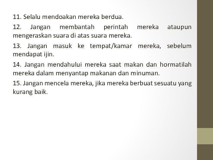 11. Selalu mendoakan mereka berdua. 12. Jangan membantah perintah mereka ataupun mengeraskan suara di