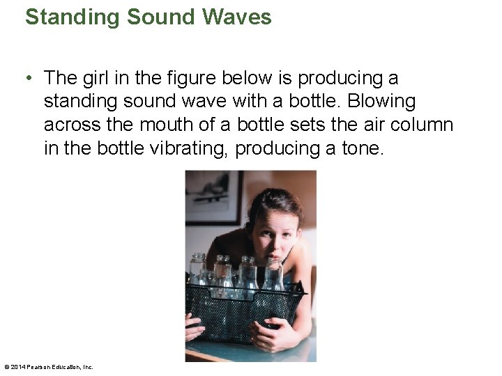 Standing Sound Waves • The girl in the figure below is producing a standing