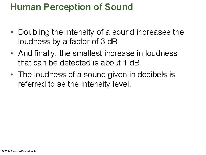 Human Perception of Sound • Doubling the intensity of a sound increases the loudness