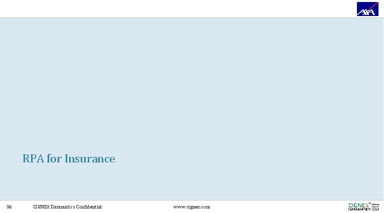 RPA for Insurance 36 CIGNEX Datamatics Confidential www. cignex. com 