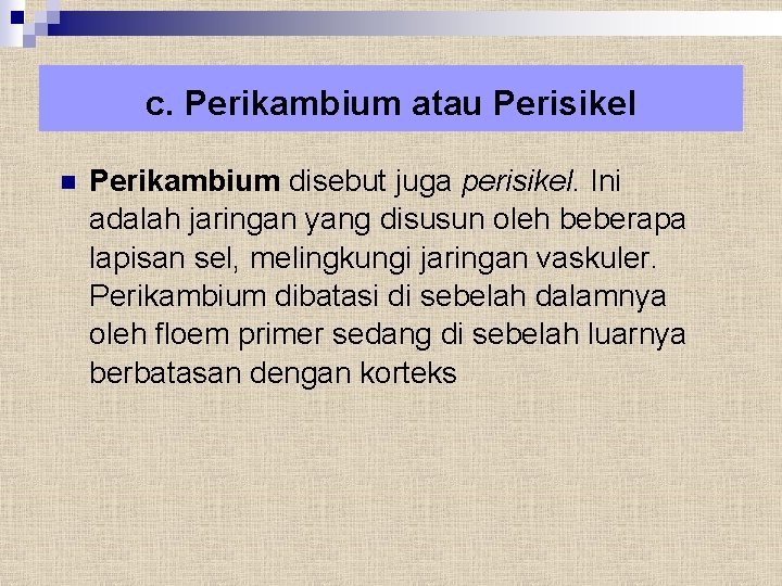 c. Perikambium atau Perisikel n Perikambium disebut juga perisikel. Ini adalah jaringan yang disusun