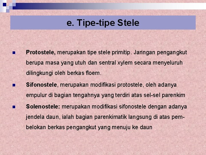 e. Tipe-tipe Stele n Protostele, merupakan tipe stele primitip. Jaringan pengangkut berupa masa yang