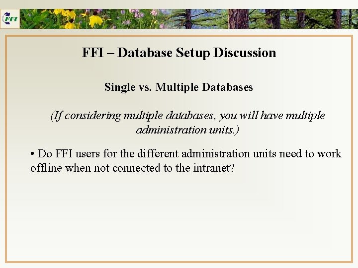 FFI – Database Setup Discussion Single vs. Multiple Databases (If considering multiple databases, you