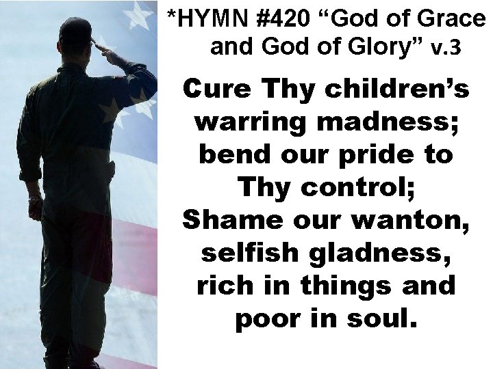 *HYMN #420 “God of Grace and God of Glory” v. 3 Cure Thy children’s