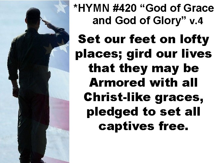 *HYMN #420 “God of Grace and God of Glory” v. 4 Set our feet