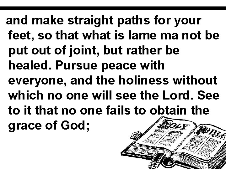 and make straight paths for your feet, so that what is lame ma not