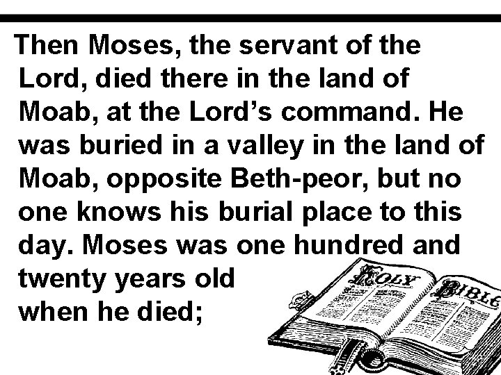 Then Moses, the servant of the Lord, died there in the land of Moab,
