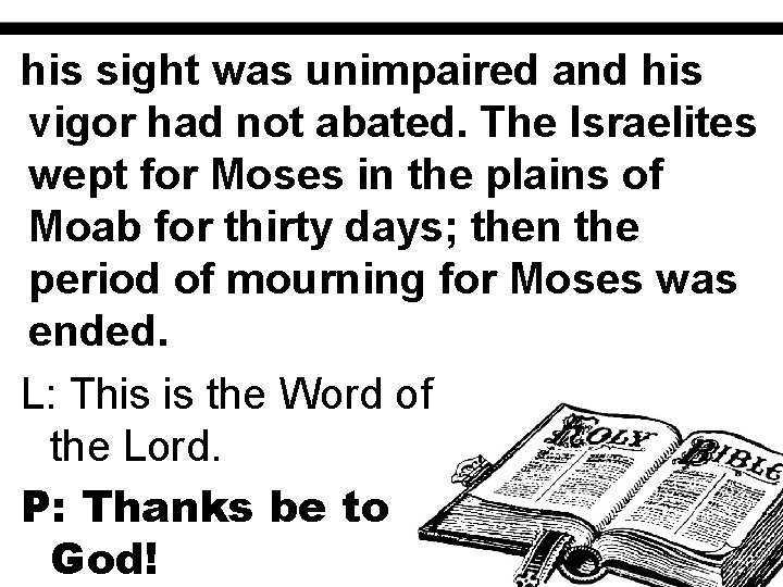 his sight was unimpaired and his vigor had not abated. The Israelites wept for