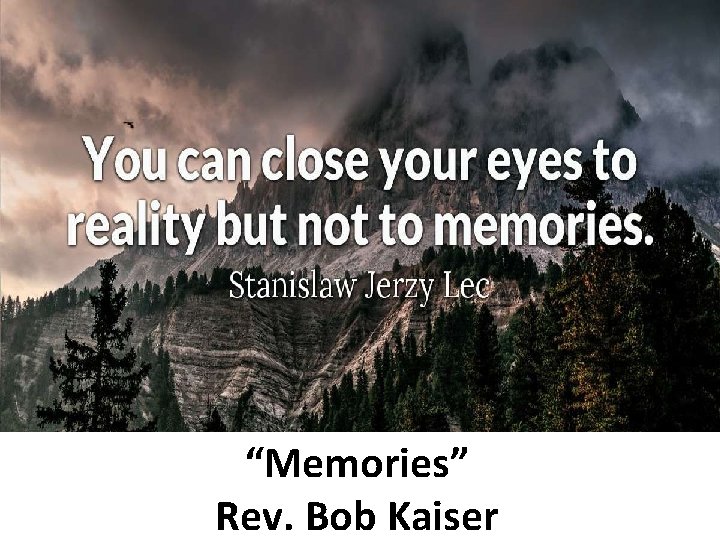 “Memories” Rev. Bob Kaiser 