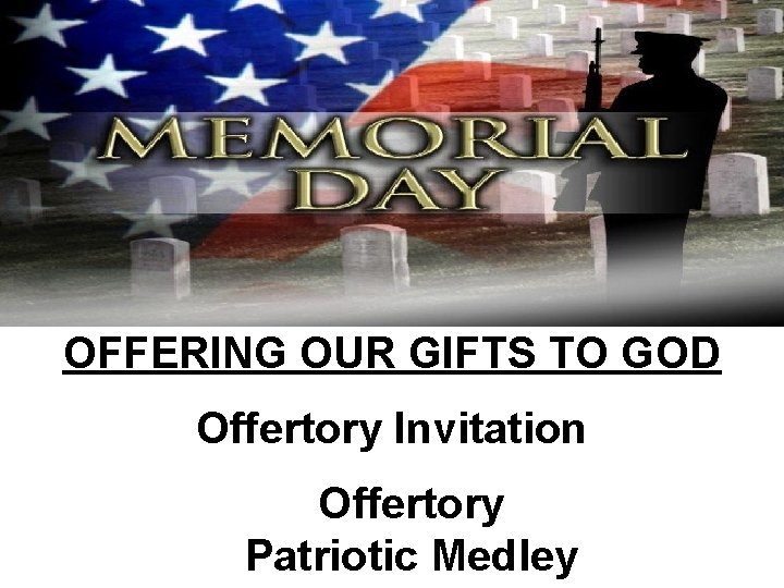 OFFERING OUR GIFTS TO GOD Offertory Invitation Offertory Patriotic Medley 