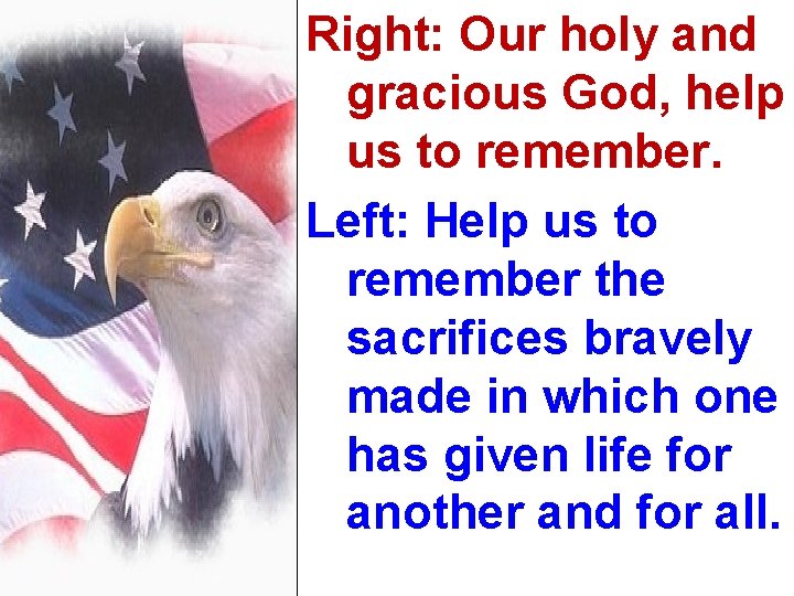 Right: Our holy and gracious God, help us to remember. Left: Help us to